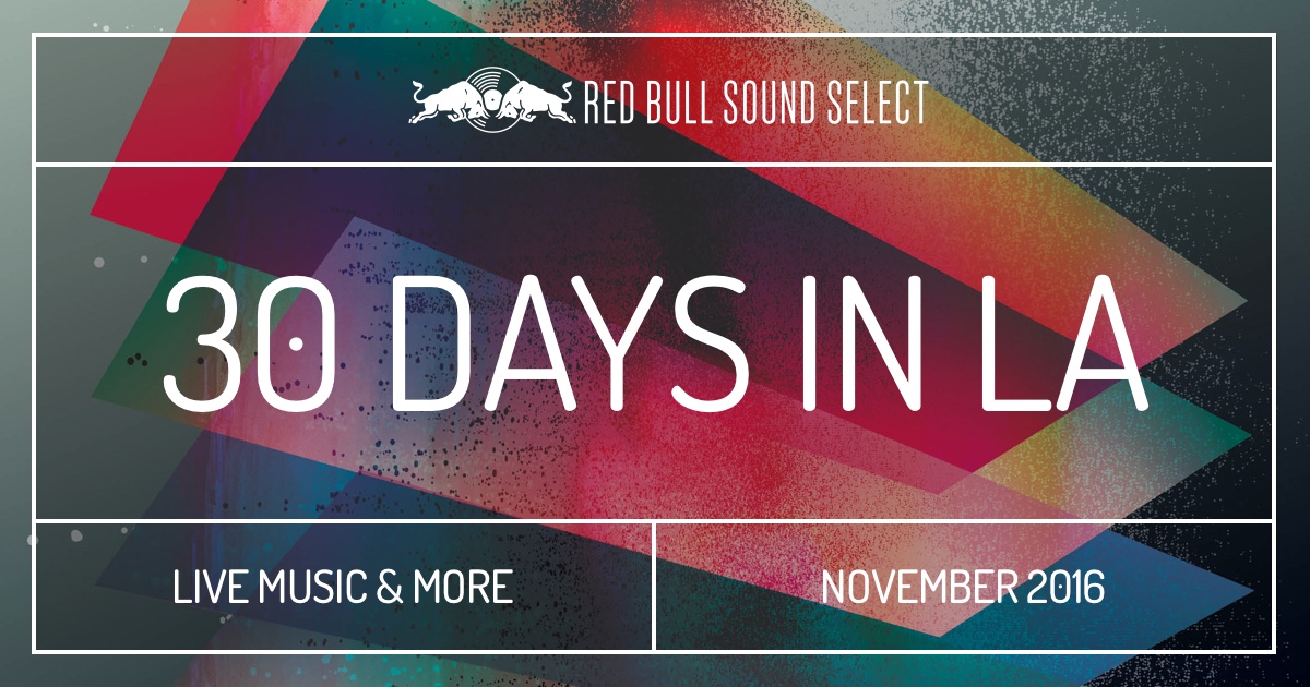 Red Bull Sound Select Present 30 Days In LA 2016